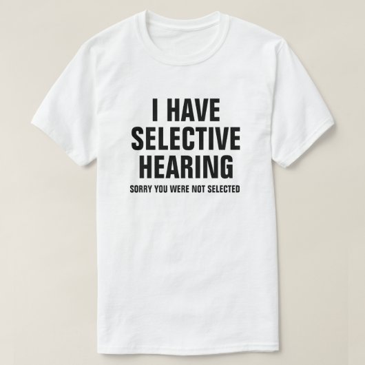 IK HEB SELECTIEVE HOORZITTING T-SHIRT (Design voorkant)