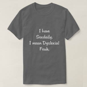 IK HEB SEXDAILY, IK BEDOEL DYSLEXIA. FCUK. T-SHIRT