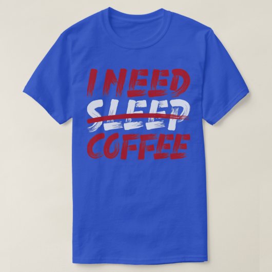 Ik heb slaap koffie t-shirt (Design voorkant)