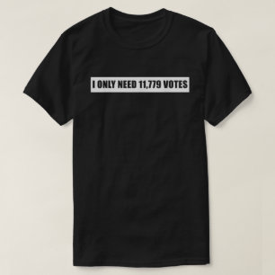 Ik heb slechts 11 779 stemmen nodig t-shirt