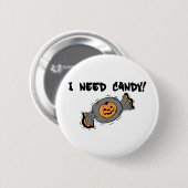 Ik heb Snoep nodig Ronde Button 5,7 Cm (Voorkant /achterkant)