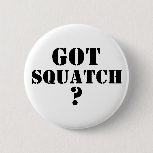 Ik heb Squatch ? Ronde Button 5,7 Cm (Voorkant)