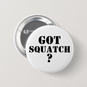 Ik heb Squatch ? Ronde Button 5,7 Cm (Voorkant /achterkant)