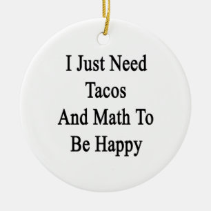 Ik heb tacos en Wiskunde nodig om gelukkig te zijn Keramisch Ornament
