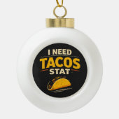 Ik Heb Tacos Nodig Stat Keramische Bal Ornament (Voorkant)