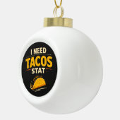 Ik Heb Tacos Nodig Stat Keramische Bal Ornament (Rechts)