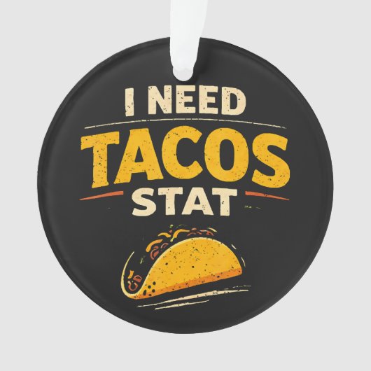 Ik Heb Tacos Nodig Stat Ornament (voorkant)