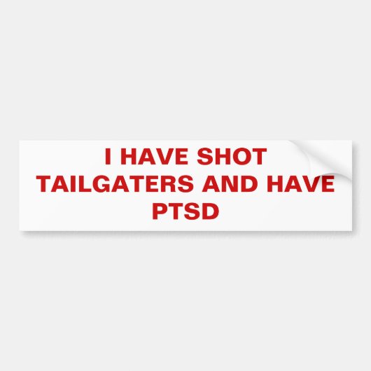 IK HEB TAILGATERS NEERGESCHOTEN EN HEB PTSD BUMPERSTICKER (Voorkant)