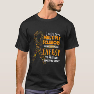 Ik heb te lijden van multiple sclerose, die ik je  t-shirt