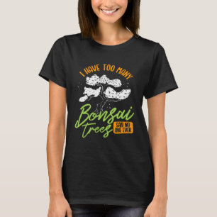 Ik Heb Te Veel Bonsai Bomen Boom Kweker Japans T-shirt