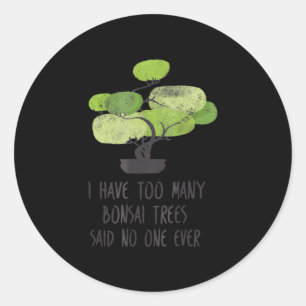 Ik heb te veel Bonsai Trees die kletskuiken Ronde Sticker