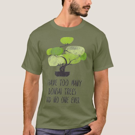 Ik heb te veel Bonsai Trees die kletskuiken T-shirt (Voorkant)