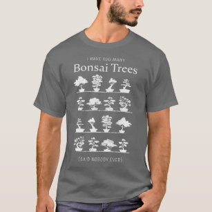Ik heb te veel Bonsai Trees Funny Gift (2) T-shirt