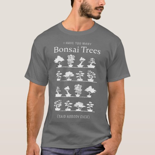 Ik heb te veel Bonsai Trees Funny Gift (2) T-shirt (Voorkant)