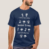Ik heb te veel Bonsai Trees Funny Gift T-shirt (Voorkant)