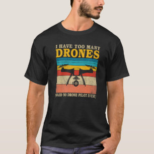 Ik heb te veel Drones gezegd dat er geen Drone Pil T-shirt