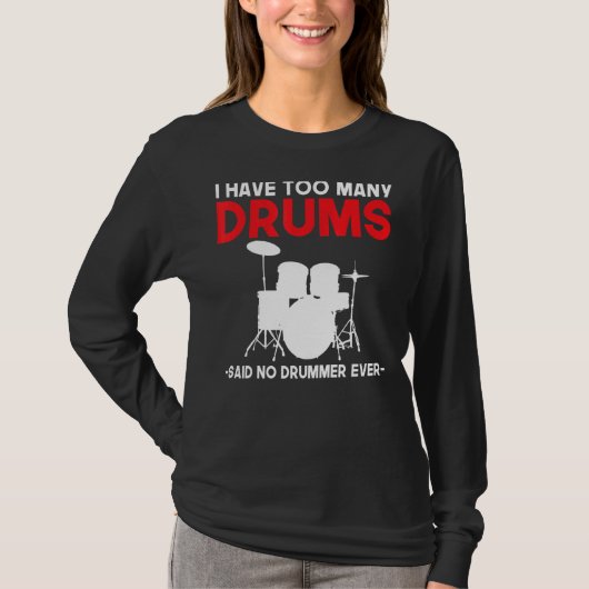 Ik heb te veel drums die geen drummer ooit drumme  t-shirt (Voorkant)