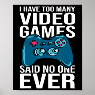 Ik heb te veel videogames zei nooit iemand poster