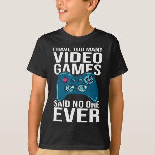 Ik heb te veel videogames zei nooit iemand t-shirt