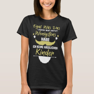 Ik heb tenminste geen lelijke kinderen t-shirt