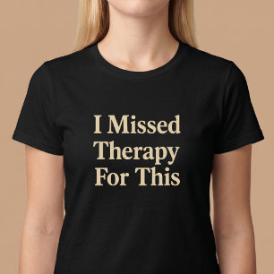 Ik heb therapie gemist hiervoor t-shirt