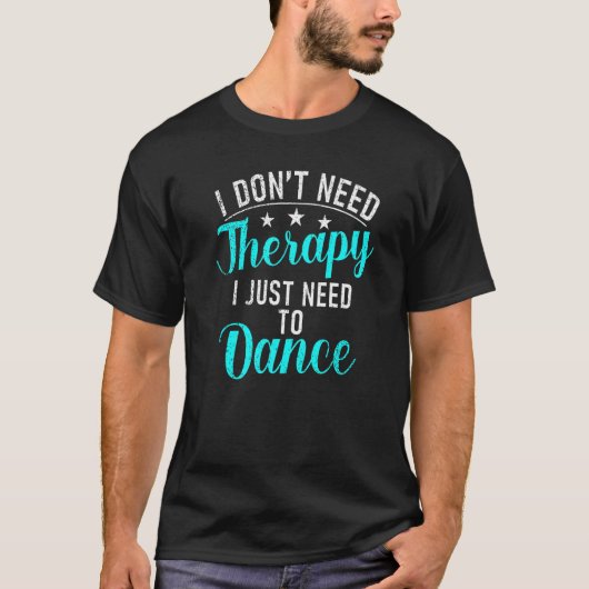 Ik heb Therapie niet nodig... ik heb alleen Dance  T-shirt (Voorkant)