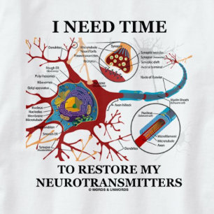 Ik heb tijd nodig om mijn neurotransmitters te her t-shirt