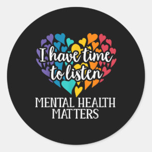 Ik heb tijd om naar Mental Health Awareness S _1 t Ronde Sticker