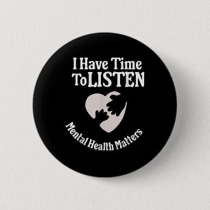 Ik heb tijd om naar Mental Health Awareness S _4 t Ronde Button 5,7 Cm
