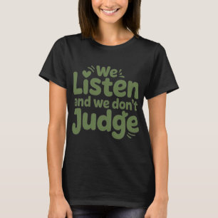 IK HEB TIJD OM TE LUISTEREN, JE LEVEN IS BELANGRIJ T-SHIRT