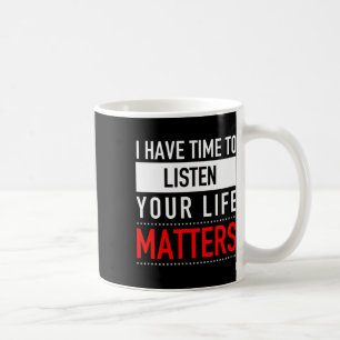 Ik heb tijd om te luisteren naar je levensprobleme koffiemok