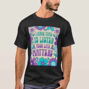 Ik heb tijd om zelfmoordpreventie te horen t-shirt