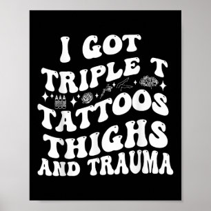 Ik heb Triple T Tattoos dijen en Trauma Funny Quo Poster