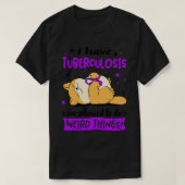 Ik heb tuberculose, ik mag iets vreemds doen. t-shirt (Design voorkant)