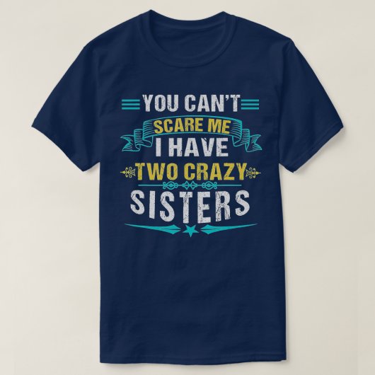 Ik heb twee gekke zusters broer. t-shirt (Design voorkant)