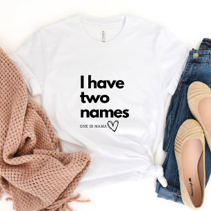 Ik Heb Twee Namen...Eén is Mama T-shirt