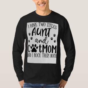 Ik heb twee tieten tante Cat mama die ze allebei h T-shirt