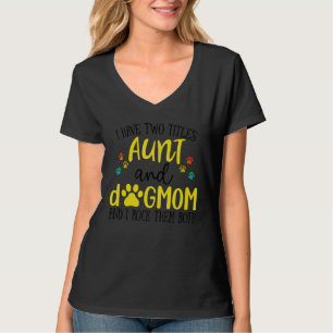 Ik heb twee tieten tante Dog mama die ze allebei h T-shirt
