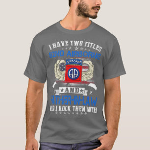Ik heb twee Titels 82nd Airborne en FatherInLaw Pr T-shirt