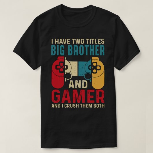Ik heb twee titels BIG BROTHER en gamer en ik crus T-shirt (Design voorkant)
