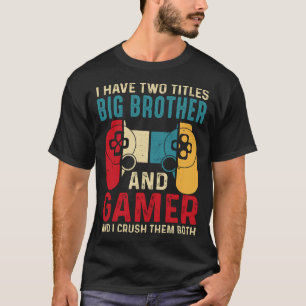Ik heb twee titels BIG BROTHER en gamer en ik crus T-shirt