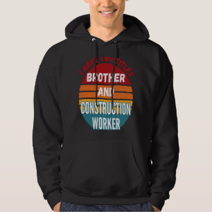 Ik heb twee titels Broeder en bouwvakker Hoodie