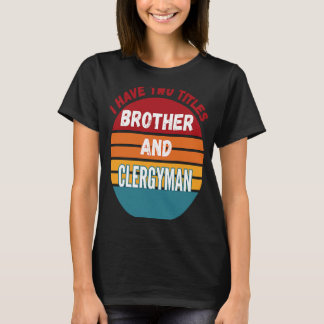 Ik heb twee titels: Broeder en geestelijke T-shirt