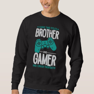 Ik heb twee titels, broer en gamer, grappige gamer trui