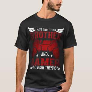 Ik Heb Twee Titels Broer en Gamer – Grappige Gamin T-shirt