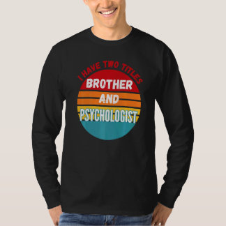 Ik heb twee titels broer en psycholoog t-shirt