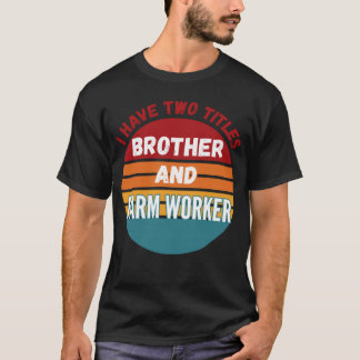 Ik heb twee titels Brother en Boerderij Worker T-shirt