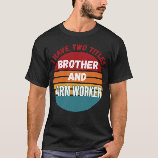 Ik heb twee titels Brother en Boerderij Worker T-shirt (Voorkant)