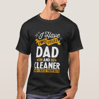 Ik heb twee titels: Dad en Cleaner Vaderdag T-shirt