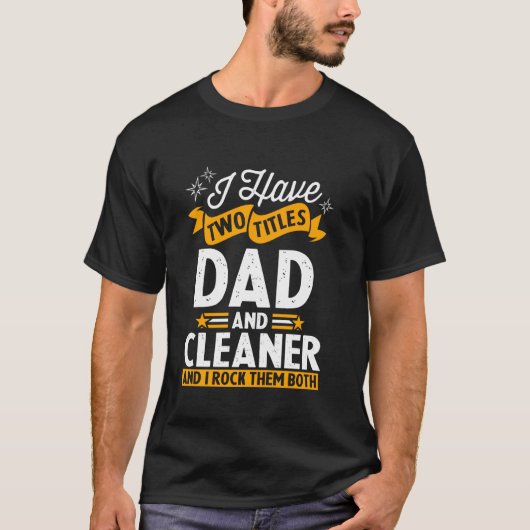 Ik heb twee titels: Dad en Cleaner Vaderdag T-shirt (Voorkant)